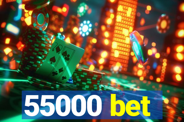 55000 bet